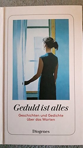 unbekannt: Geduld ist alles. Geschichten und Gedichte übre das Warten.Martha Schoknecht