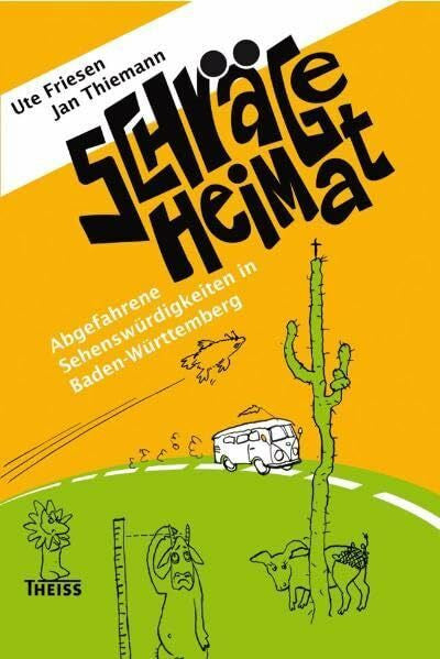 Thiemann, Jan Schräge Heimat. Abgefahrene Sehenswürdigkeiten in Baden-Württemberg