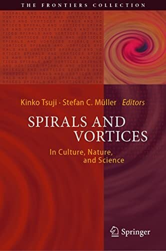 Müller, Stefan C. Spirals and Vortices: In Culture, Nature, and Science (The Frontiers Collection)