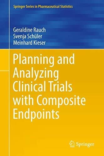 Kieser, Meinhard Planning and Analyzing Clinical Trials with Composite Endpoints (Springer Series in Pharmaceutical Statistics)
