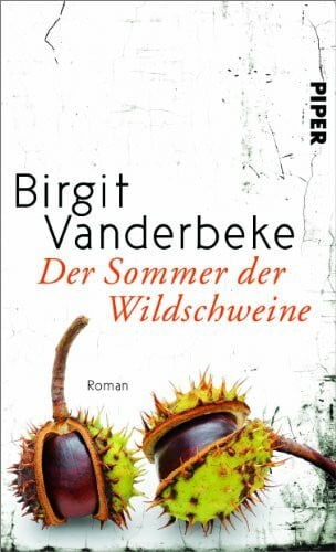 Vanderbeke, Birgit Der Sommer der Wildschweine: Roman