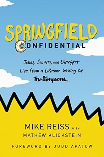 Apatow, Judd Springfield Confidential: Jokes, Secrets, and Outright Lies from a Lifetime Writing for The Simpsons