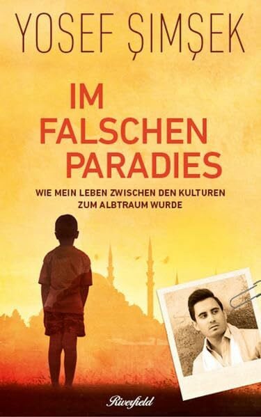 Simsek, Yosef Im falschen Paradies: Wie mein Leben zwischen den Kulturen zum Albtraum wurde