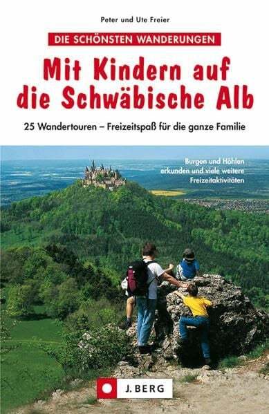 Freier, Peter und Ute Mit Kindern auf die Schwäbische Alb: 25 Wandertouren - Freizeitspaß für die ganze Familie