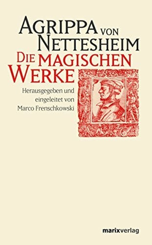 Heinrich C. Agrippa von Nettesheim Die magischen Werke