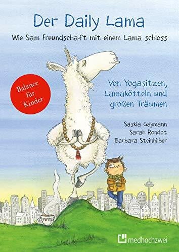 Sarah Rondot Der Daily Lama - Wie Sam Freundschaft mit einem Lama schloss. Von Yogasitzen, Lamakötteln und großen Träumen (Bd. 1)