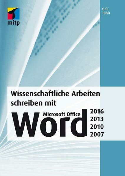 Tuhls, G. O. Wissenschaftliche Arbeiten schreiben mit Microsoft Office Word 2016, 2013, 2010, 2007: Das umfassende Praxis-Handbuch (mitp Professional)