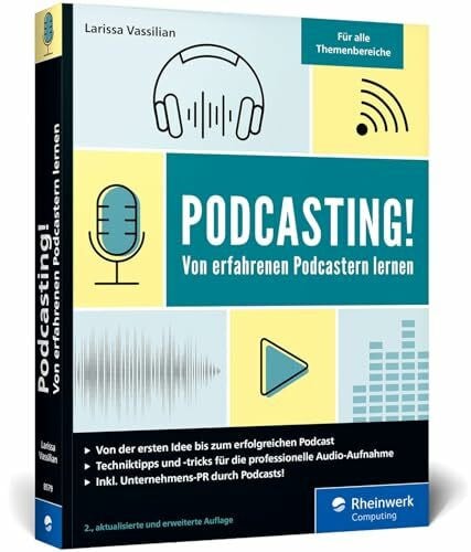 Vassilian, Larissa Podcasting!: Alles, was Sie für Ihren erfolgreichen Podcast brauchen. Inkl. Praxistipps und Interviews. Auch für Technik-Laien geeignet!