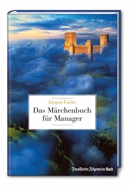 Fuchs, Jürgen Das Märchenbuch für Manager: Gute-Nacht-Geschichten für Leitende und Leidende