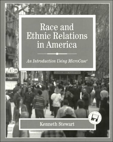 Stewart, Kenneth Race and Ethic Relations in America: An Introduction Using Microcase With Selected Readings