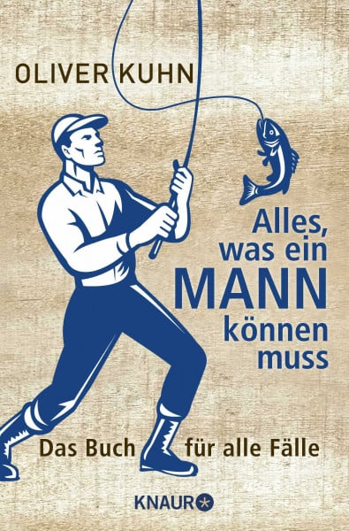 Kuhn, Oliver Alles, was ein Mann können muss: Das Buch für alle Fälle