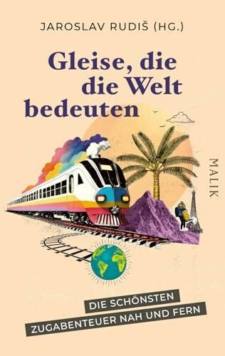 Rudiš, Jaroslav Gleise, die die Welt bedeuten: Die schönsten Zugabenteuer nah und fern | Geschichten übers Zugfahren, hrsg. vom Mörike-Preisträger – Geschenk für Zug-Fans und Eisenbahnmenschen