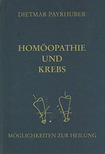 Payrhuber, Dietmar Homöopathie und Krebs: Möglichkeiten zur Heilung