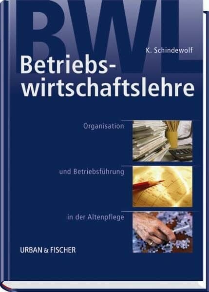 Schindewolf, Klaus Betriebswirtschaftslehre: Organisation und Betriebsführung in der Altenpflege