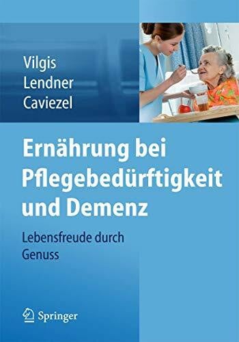 Caviezel, Rolf Ernährung bei Pflegebedürftigkeit und Demenz: Lebensfreude durch Genuss