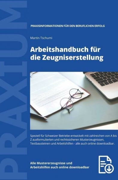 Tschumi, Martin Arbeitshandbuch für die Zeugniserstellung: Mit zahlreichen von A-Z ausformulierten und rechtssicheren Musterzeugnissen, Textbausteinen und Formularen - alle inkl. PDF-E-Book auch online zum Download