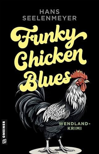 Seelenmeyer, Hans Funky Chicken Blues: Wendland-Krimi