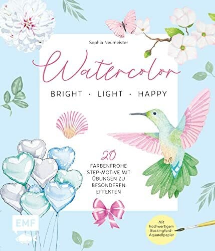 Neumeister, Sophia Watercolor – bright, light & happy!: 20 farbenfrohe Step-Motive mit Übungen zu besonderen Effekten – Mit hochwertigem Bockingford-Aquarellpapier