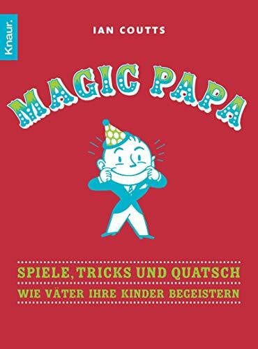 Nissen, Antje Magic Papa: Spiele, Tricks und Quatsch - Wie Väter ihre Kinder begeistern