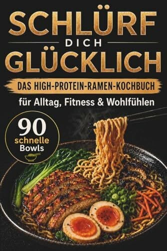 Gamper, Stephanie SCHLÜRF DICH GLÜCKLICH - Das High-Protein-Ramen-Kochbuch: 90 schnelle Bowls für Alltag, Fitness & Wohlfühlen