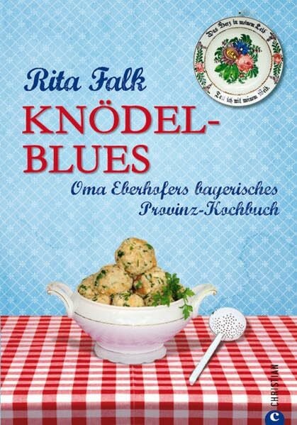 Falk, Rita Knödel-Blues: Oma Eberhofers bayerisches Provinz-Kochbuch