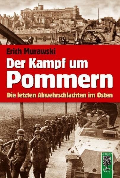 Murawski, Erich Der Kampf um Pommern: Die letzten Abwehrschlachten im Osten