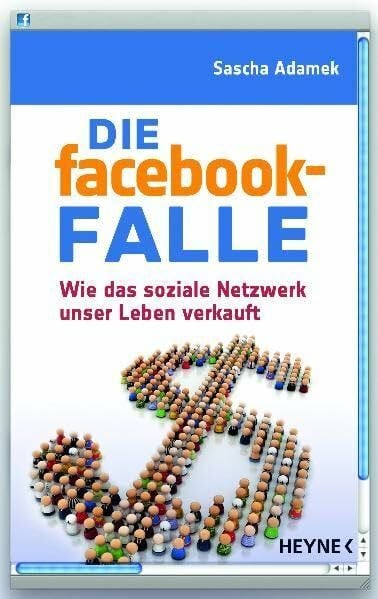 Adamek, Sascha Die facebook-Falle: Wie das soziale Netzwerk unser Leben verkauft