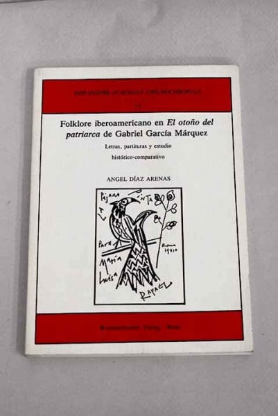 Díaz Arenas, Angel Folklore iberoamericano en 'El otoño del patriarca' de Gabriel García Márquez: Letras, partituras y estudio histórico-comparativo (Hispanistik in Schule und Hochschule)