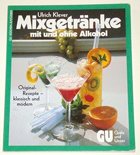 Klever Mixgetränke - mit und ohne Alkohol. Original-Rezepte - klassisch und modern