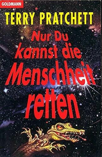 Pratchett, Terry Nur Du kannst die Menschheit retten: Roman (Goldmann Allgemeine Reihe)