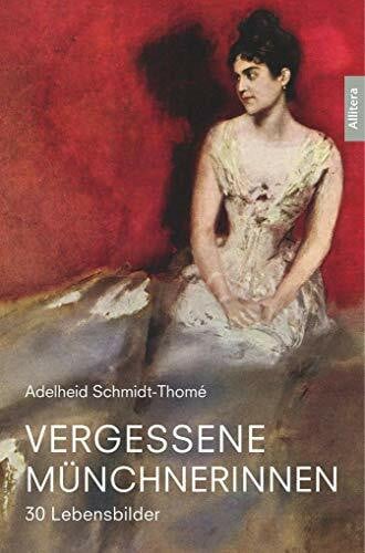 Adelheid Schmidt-Thomé Vergessene Münchnerinnen: 30 Lebensbilder