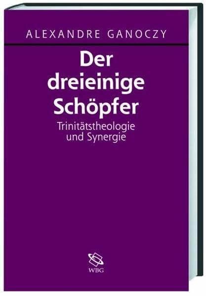 Ganoczy, Alexandre Der dreieinige Schöpfer: Trinitätstheologie und Synergie