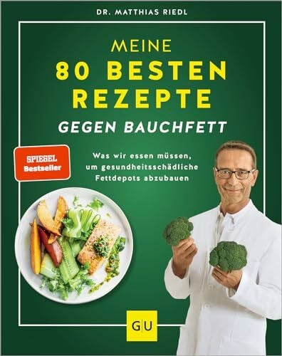 Riedl, Dr. med. Matthias Meine 80 besten Rezepte gegen Bauchfett: Fettverbrennung ankurbeln – Ernährungstipps und Rezepte für nachhaltigen Erfolg (GU Diät&Gesundheit)