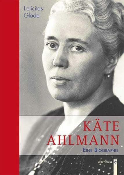 Glade, Felicitas Käte Ahlmann: Eine Biographie