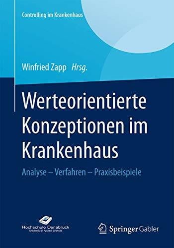 Zapp, Winfried Werteorientierte Konzeptionen im Krankenhaus: Analyse – Verfahren – Praxisbeispiele (Controlling im Krankenhaus)