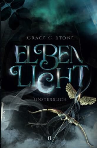 Stone, Grace C. Elbenlicht: Unsterblich (Elbenlicht-Saga, Band 8)