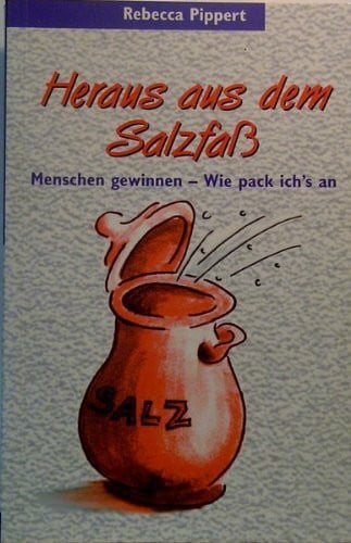 Pippert, Rebecca Heraus aus dem Salzfass: Menschen gewinnen - wie pack ich's an