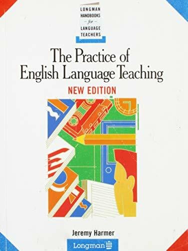 Harmer, Jeremy The Practice of English Language Teaching (LONGMAN HANDBOOKS FOR LANGUAGE TEACHERS)