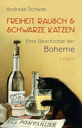 Schwab, Andreas Freiheit, Rausch und schwarze Katzen: Eine Geschichte der Boheme