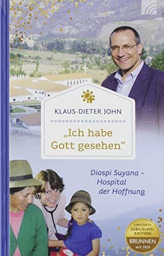 John, Klaus-Dieter 'Ich habe Gott gesehen': Diospi Suyana - Hospital der Hoffnung