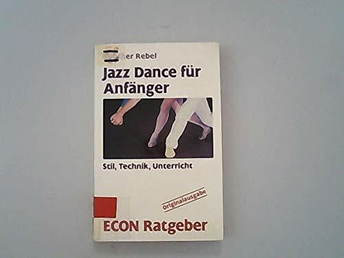 Rebel, Günther Jazz Dance für Anfänger - Stil, Technik, Unterricht (ECON Ratgeber)