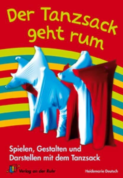 Deutsch, Heidemarie Der Tanzsack geht rum: Spielen, Gestalten und Darstellen mit dem Tanzsack