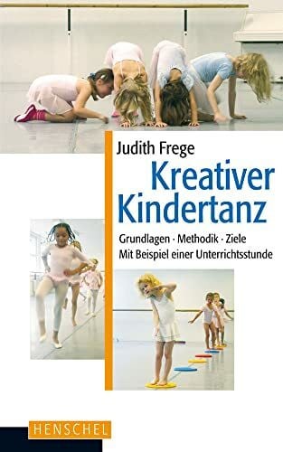 Judith Frege Kreativer Kindertanz: Grundlagen, Methodik, Ziele. Mit Beispielen einer Unterrichtsstunde