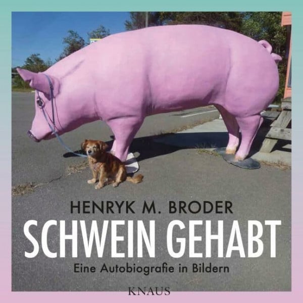 Broder, Henryk M. Schwein gehabt: Eine Autobiografie in Bildern - Mit Essays von Elke Schmitter und Leon de Winter