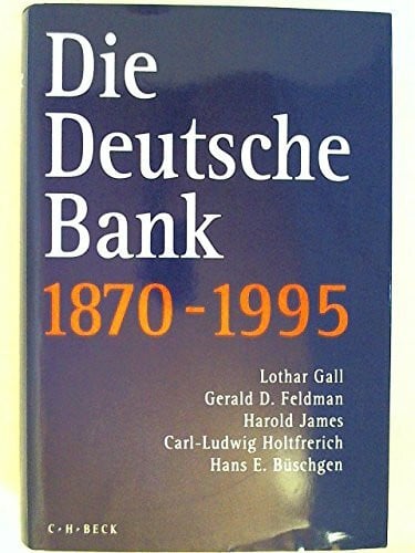 Gall Lothar Gerald D. Feldman und Harold James Die Deutsche Bank 1870 - 1995