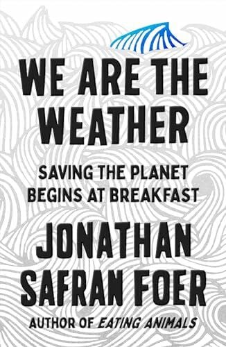 Foer, Jonathan Safran We Are the Weather: Saving the Planet Begins at Breakfast