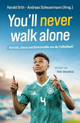 Orth, Harald You'll never walk alone: Porträts, Storys und Denkanstöße aus der Fußballwelt (Raleigh-Serie)