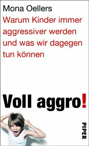 Dyckerhoff, Henriette Voll aggro!: Warum Kinder immer aggressiver werden und was wir dagegen tun können