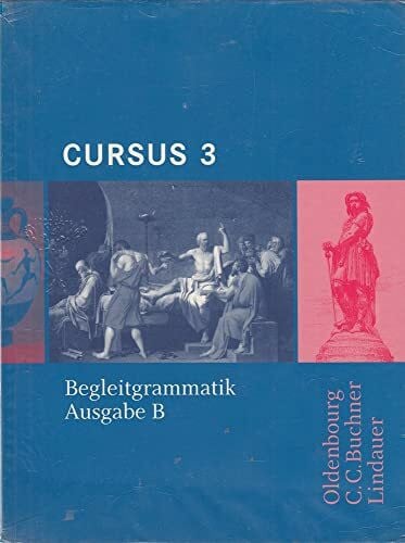 Brenner, Stephan Cursus - Ausgabe B. Dreibändiges Unterrichtswerk für Latein. Zum...: Begleitgrammatik 3 (Cursus - Ausgabe B. Dreibändiges Unterrichtswerk für Latein. Zum neuen Lehrplan für Gymnasien in Bayern)
