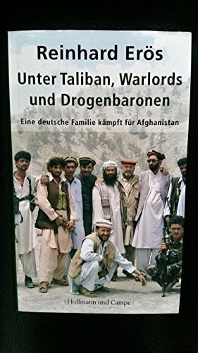 Erös, Reinhard Unter Taliban, Warlords und Drogenbaronen: Eine deutsche Familie kämpft für Afghanistan